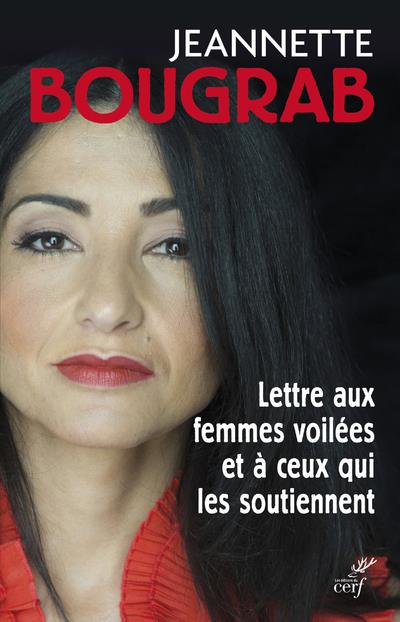 BOUGRAB JEANNETTE - LETTRE AUX FEMMES VOILEES ET A CEUX QUI LES SOUTIENNENT BOUGRAB JEANNETTE - LETTRE AUX FEMMES VOILEES ET A CEUX QUI LES SOUTIENNENT